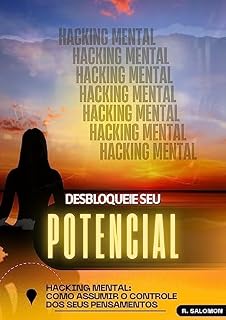 Livro DESBLOQUEIE SEU POTENCIAL: Hacking Mental: Como Assumir o Controle Dos Seus Pensamentos