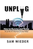Unplug: How to Survive and Thrive in a Wi-Fi World Gone Wild