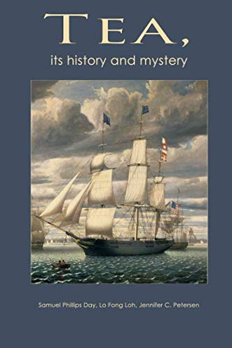 Tea: Its history and mystery by Samuel Phillips Day, Jennifer C. Petersen