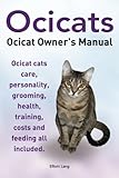 Ocicats. Ocicat Owners Manual.: Ocicats. Ocicat Owner's Manual. Ocicat cats care, personality, groom by Mr. Elliott Lang