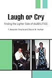 Laugh or Cry: Finding the Lighter Side of disABILITIES by F. Alexander Brejcha
