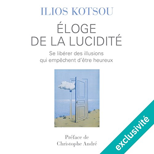 Éloge de la lucidité: Se libérer des illusions qui empêchent d'être heureux