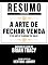 Livro Resumo Estendido: A Arte De Fechar Venda (The Art Of Closing The Sale) - Baseado No Livro De Brian Tracy