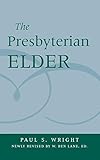 The Presbyterian Elder, Newly Revised by Paul S. Wright