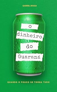 Livro O DINHEIRO DO GUARANÁ : Quando o pouco vira tudo