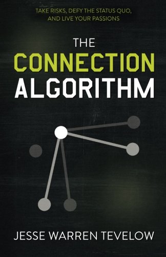 The Connection Algorithm: Take Risks, Defy the Status Quo, and Live Your Passions