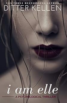 I Am Elle: A Psychological Thriller by [Kellen, Ditter]