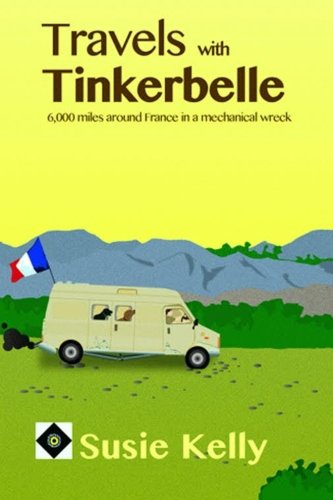 Travels With Tinkerbelle: 6,000 Miles Around France In A Mechanical Wreck