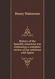 Front cover for the book History of the Spanish-American war; embracing a complete review of our relations with Spain by Henry Watterson