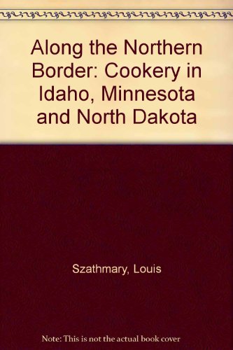 Along the northern border; cookery in Idaho, Minnesota, and North Dakota