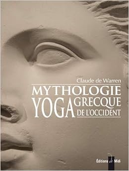 Amazon Fr Mythologie Grecque Yoga De L Occident Tome 1 Warren Claude De Livres