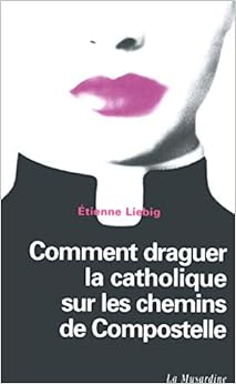 Comment draguer la Catholique sur les chemins de Compostelle