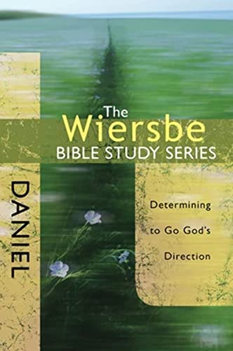 The Wiersbe Bible Study Series: Daniel: Determining to Go God's Direction