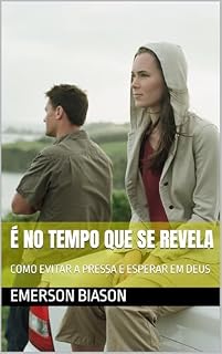 Livro É NO TEMPO QUE SE REVELA: COMO EVITAR A PRESSA E ESPERAR EM DEUS