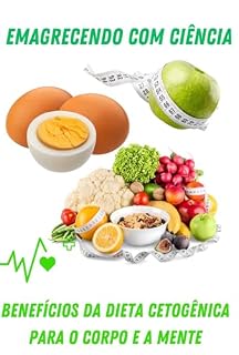 Livro Emagrecendo com Ciência: Benefícios da Dieta Cetogênica para o Corpo e a Mente