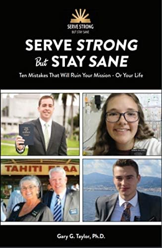 Serve Strong but Stay Sane: Ten Mistakes That Will Ruin Your Mission - Or Your Life