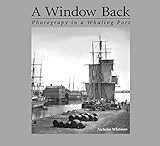 A Window Back: Photography in a Whaling Port by 