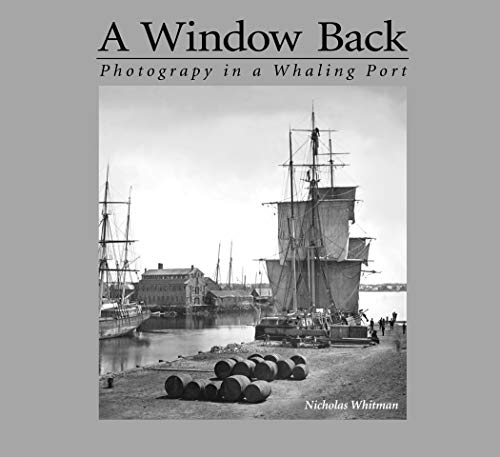 A Window Back: Photography in a Whaling Port by Nicholas Whitman