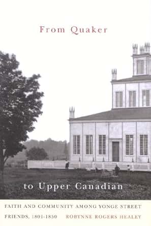 From Quaker To Upper Canadian Faith And Community Among Yonge Street
Friends 18011850 McGillQueens Studies