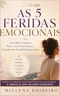 Livro As 5 Feridas Emocionais: Um olhar sistêmico para curar suas dores e transformar seus relacionamentos amorosos