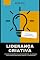 Livro Liderança Criativa: Descubra o poder da autoconsciência, da empatia e da comunicação para inspirar e transformar