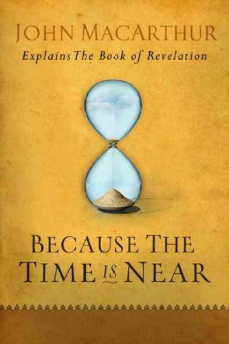 Because the Time Is Near : John MacArthur Expla... B00KEUC1ZS Book Cover