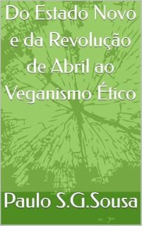 Livro Do Estado Novo e da Revolução de Abril ao Veganismo Ético