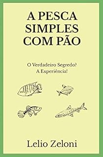 Livro A Pesca Simples com Pão: O Verdadeiro Segredo? A Experiência!
