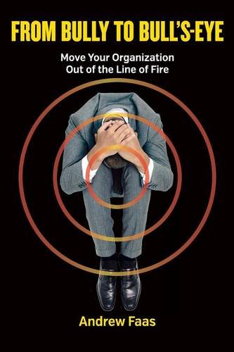 From Bully to Bull's-Eye: Move Your Organization Out of the Line of Fire