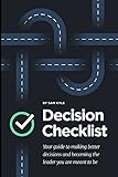 The Decision Checklist: A Practical Guide to Avoiding Problems