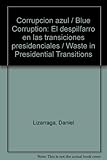 Image de Corrupcion azul / Blue Corruption: El despilfarro en las transiciones presidenciales / Waste in Presidential Transitions (Spanish Edition)