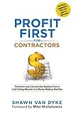 Profit First for Contractors: Transform Your Construction Business from a Cash-Eating Monster to a Money-Making Machine