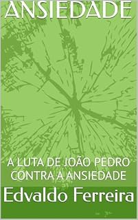 Livro ANSIEDADE: A LUTA DE JOÃO PEDRO CONTRA A ANSIEDADE