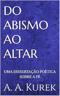 Livro DO ABISMO AO ALTAR: UMA DISSERTAÇÃO POÉTICA SOBRE A FÉ