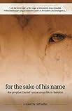 For the Sake of His Name: the prophet Daniel's miraculous life in Babylon (Three Prophets) by Cliff Keller