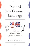 Divided by a Common Language: A Guide to British and American English