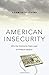 American Insecurity: Why Our Economic Fears Lead to Political Inaction
