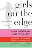 Girls on the Edge: The Four Factors Driving the New Crisis for Girls--Sexual Identity, the Cyberbubble, Obsessions, Environmental Toxins