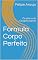 Livro Fórmula Corpo Perfeito: Os pilares do Emagrecimento (Qualidade de Vida! Livro 1)