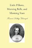 Little Pillows, Morning Bells, and Morning Stars (The Children's Books of Frances Ridley Havergal) ( by Frances Ridley Havergal, David L. Chalkley