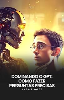 Livro DOMINANDO O GPT: como fazer perguntas precisas?