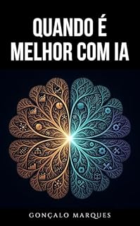 Livro Quando é melhor com IA: Aumentação profissional por uso de IA. De Análise Estratégica a Produção Técnica