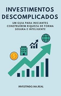 Livro Investimentos Descomplicados: um guia para iniciantes construírem riqueza de forma segura e inteligente