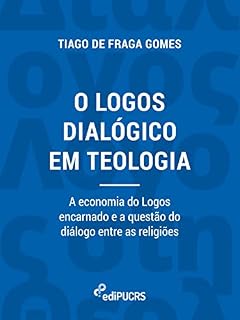 Livro O logos dialógico em teologia: a economia do logos encarnado e a questão do diálogo entre as religiões