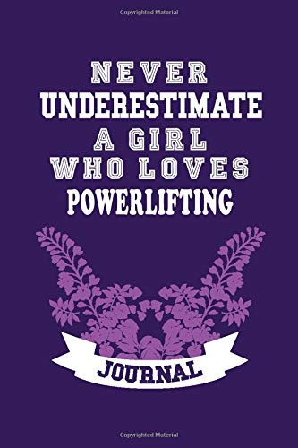 Never Underestimate A Girl Who Loves Powerlifting Notebook: Lined Notebook / Journal Gift, 120 Pages, 6x9, Soft Cover, Matte Finish
