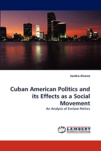 Cuban American Politics and its Effects as a Social Movement: An Analysis of En…