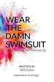 Wear the Damn Swimsuit: Lessons and Stories from Cancer and Life