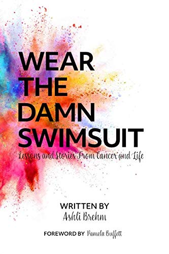 Wear the Damn Swimsuit: Lessons and Stories from Cancer and Life