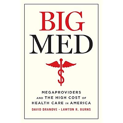 Big Med: Megaproviders and the High Cost of Health Care in America First Edition