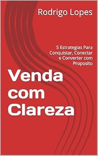 Livro Venda com Clareza: 5 Estrategias Para Conquistar, Conectar e Converter com Proposito